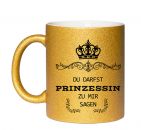 Tasse-Gold-Du-darfst-Prinzessin-zu-mir-sagen